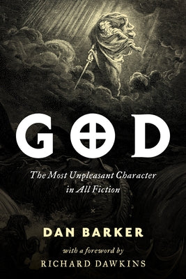 God: The Most Unpleasant Character in All Fiction by Barker, Dan