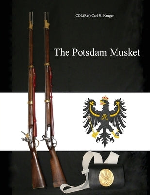 The Potsdam Musket by Kruger, Col (ret) Carl M.