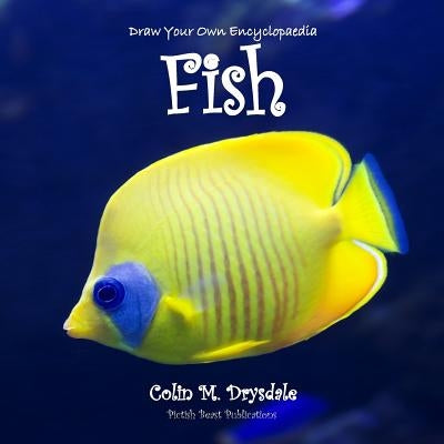 Draw Your Own Encyclopaedia Fish by Drysdale, Colin M.