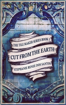 Cut From The Earth: Large Print Hardcover Edition by Dos Santos, Stephanie Renee