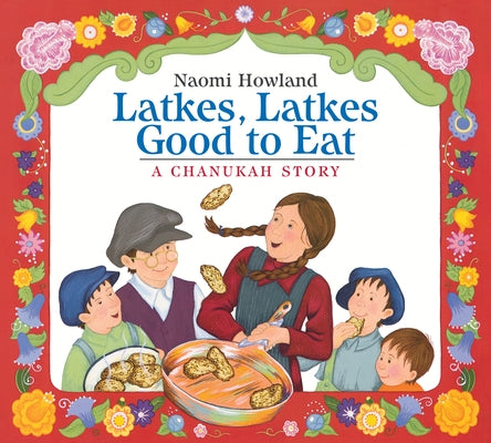 Latkes, Latkes, Good to Eat by Howland, Naomi
