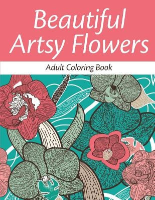 Beautiful Artsy Flowers: Adult Coloring Book by Coloring Books, Avon