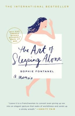 The Art of Sleeping Alone: Why One French Woman Suddenly Gave Up Sex by Fontanel, Sophie