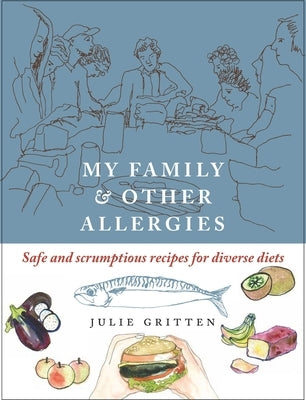 My Family and Other Allergies: Safe and Scrumptious Recipes for Diverse Diets by Gritten, Julie