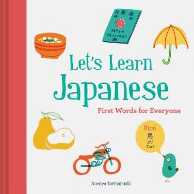 Let's Learn Japanese: First Words for Everyone (Learn Japanese for Kids, Learn Japanese for Adults, Japanese Learning Books) by Cacciapuoti, Aurora
