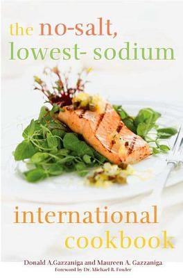 The No-Salt, Lowest-Sodium International Cookbook by Gazzaniga, Donald