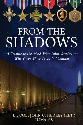 From the Shadows: A Tribute to the 1968 West Point Graduates Who Gave Their Lives in Vietnam by Hedley (Ret )., Lt Col John C.