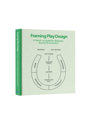 Framing Play Design: A Hands-On Guide for Designers, Learners and Innovators by Gudiksen, Sune