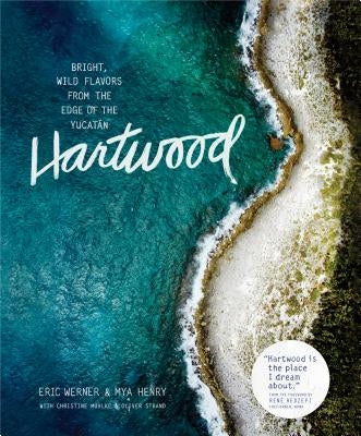 Hartwood: Bright, Wild Flavors from the Edge of the Yucatán by Werner, Eric