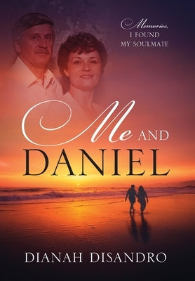 Me and Daniel: Memories, How I Found My Soulmate by Disandro, Dianah