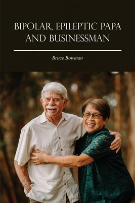 Bipolar, Epileptic Papa and Businessman by Bowman, Bruce