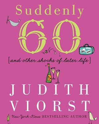 Suddenly Sixty and Other Shocks of Later Life by Viorst, Judith