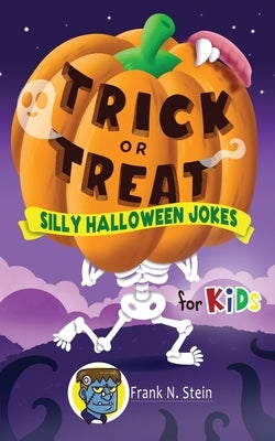 Trick or Treat Silly Halloween Jokes for Kids by Stein, Frank N.