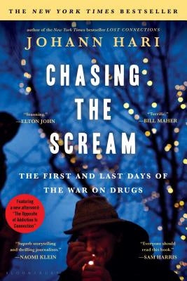 Chasing the Scream: The Opposite of Addiction Is Connection by Hari, Johann