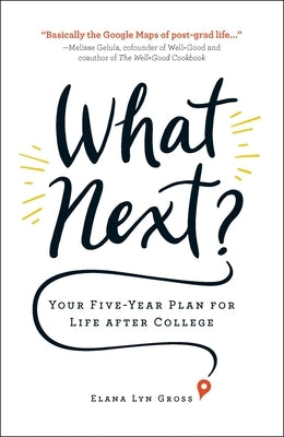 What Next?: Your Five-Year Plan for Life After College by Gross, Elana Lyn