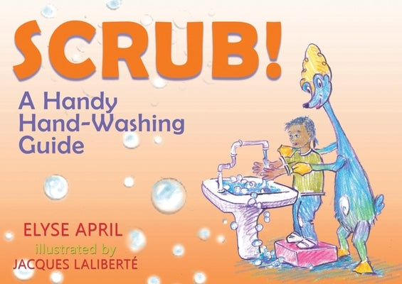 !frota! / Scrub!: Una Guia Practica Para Lavarse Las Manos / A Handy Hand-Washing Guide by April, Elyse