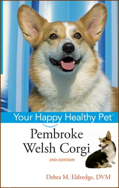 Pembroke Welsh Corgi: Your Happy Healthy Pet by Eldredge, Debra M.