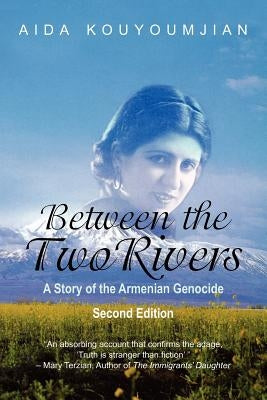 Between the Two Rivers: A Story of the Armenian Genocide Second Edition by Kouyoumjian, Aida