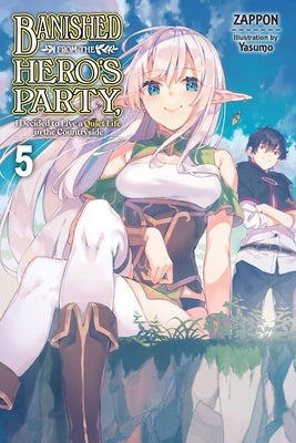 Banished from the Hero's Party, I Decided to Live a Quiet Life in the Countryside, Vol. 5 (Light Novel) by Zappon