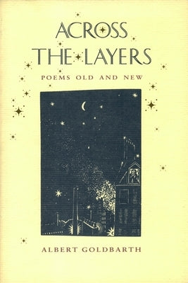 Across the Layers: Poems Old and New by Goldbarth, Albert