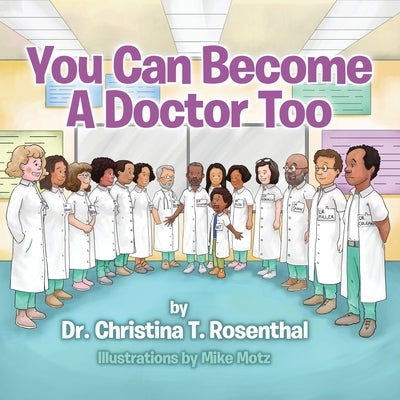 You Can Become A Doctor Too by Rosenthal, Christina T.