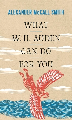 What W. H. Auden Can Do for You by McCall Smith, Alexander