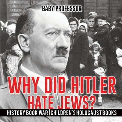 Why Did Hitler Hate Jews? - History Book War - Children's Holocaust Books by Baby Professor
