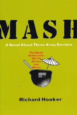 MASH: A Novel about Three Army Doctors by Hooker, Richard