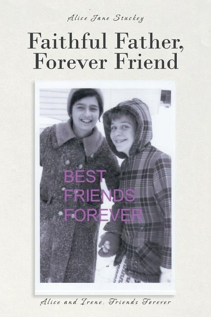 Faithful Father, Forever Friend by Stuckey, Alice Jane