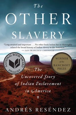 The Other Slavery: The Uncovered Story of Indian Enslavement in America by Reséndez, Andrés