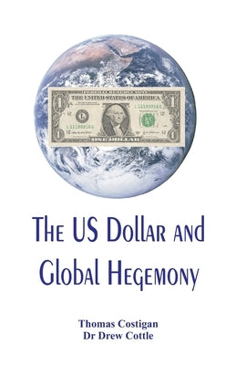 The US Dollar and Global Hegemony by Costigan, Thomas