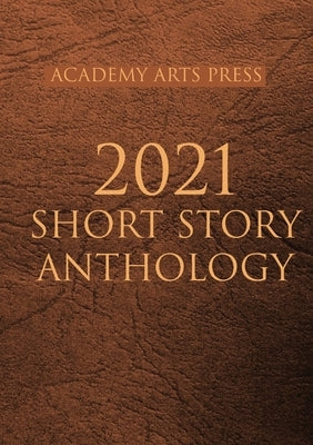 Academy Arts Press 2021 Short Story Anthology by Morreale, Vin