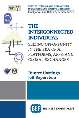 The Interconnected Individual: Seizing Opportunity in the Era of AI, Platforms, Apps, and Global Exchanges by Hastings, Hunter