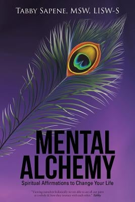 Mental Alchemy: Spiritual Affirmations to Change Your Life by Sapene, Msw Lisw-S, Tabby