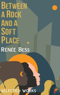 Between A Rock and A Soft Place by Bess, Renee