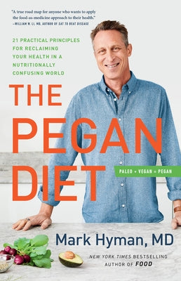 The Pegan Diet: 21 Practical Principles for Reclaiming Your Health in a Nutritionally Confusing World by Hyman, Mark