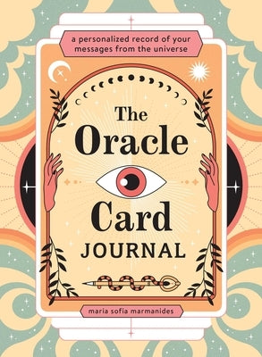 The Oracle Card Journal: A Personalized Record of Your Messages from the Universe by Marmanides, Maria Sofia