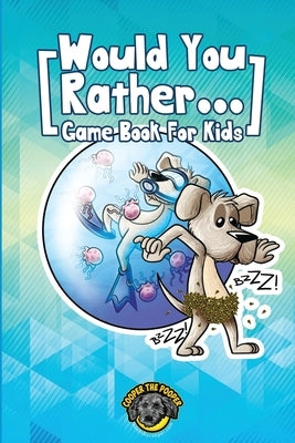 Would You Rather Game Book for Kids: 200+ Challenging Choices, Silly Scenarios, and Sidesplitting Situations Your Family Will Love by The Pooper, Cooper