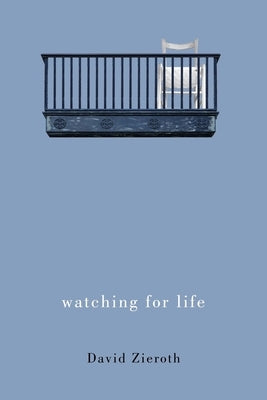 Watching for Life by Zieroth, David