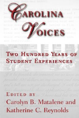 Carolina Voices: Two Hundred Years of Student Experiences by Matalene, Carolyn B.