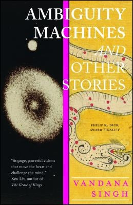 Ambiguity Machines: And Other Stories by Singh, Vandana