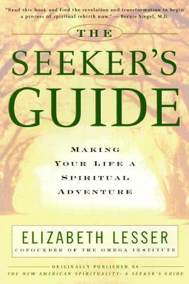The Seeker's Guide: Making Your Life a Spiritual Adventure by Lesser, Elizabeth