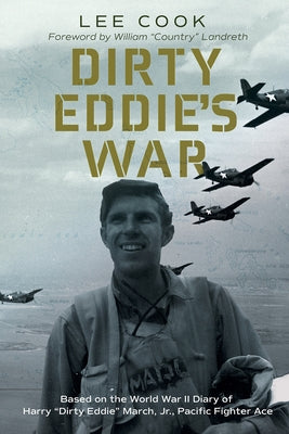 Dirty Eddie's War, 20: Based on the World War II Diary of Harry "Dirty Eddie" March, Jr., Pacific Fighter Ace by Cook, Lee