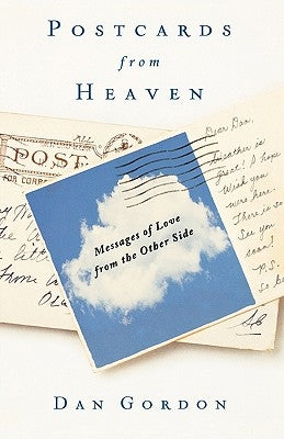Postcards from Heaven: Messages of Love from the Other Side by Gordon, Dan