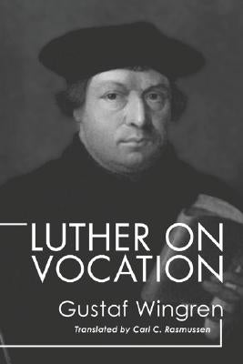 Luther on Vocation by Wingren, Gustaf