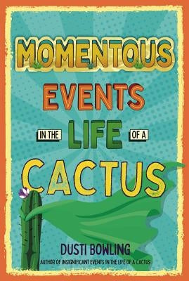 Momentous Events in the Life of a Cactus, Volume 2 by Bowling, Dusti
