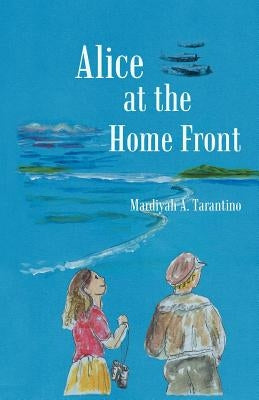 Alice at the Home Front by Tarantino, Mardiyah A.