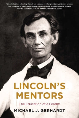 Lincoln's Mentors: The Education of a Leader by Gerhardt, Michael J.