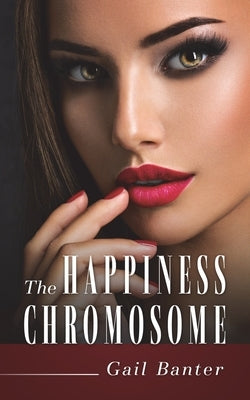 The Happiness Chromosome by Banter, Gail