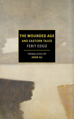 The Wounded Age and Eastern Tales by Edgü, Ferit